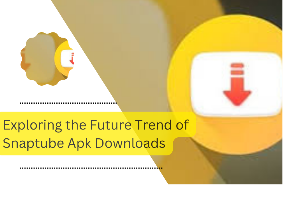 Exploring the Future Trend of Snaptube Apk Downloads