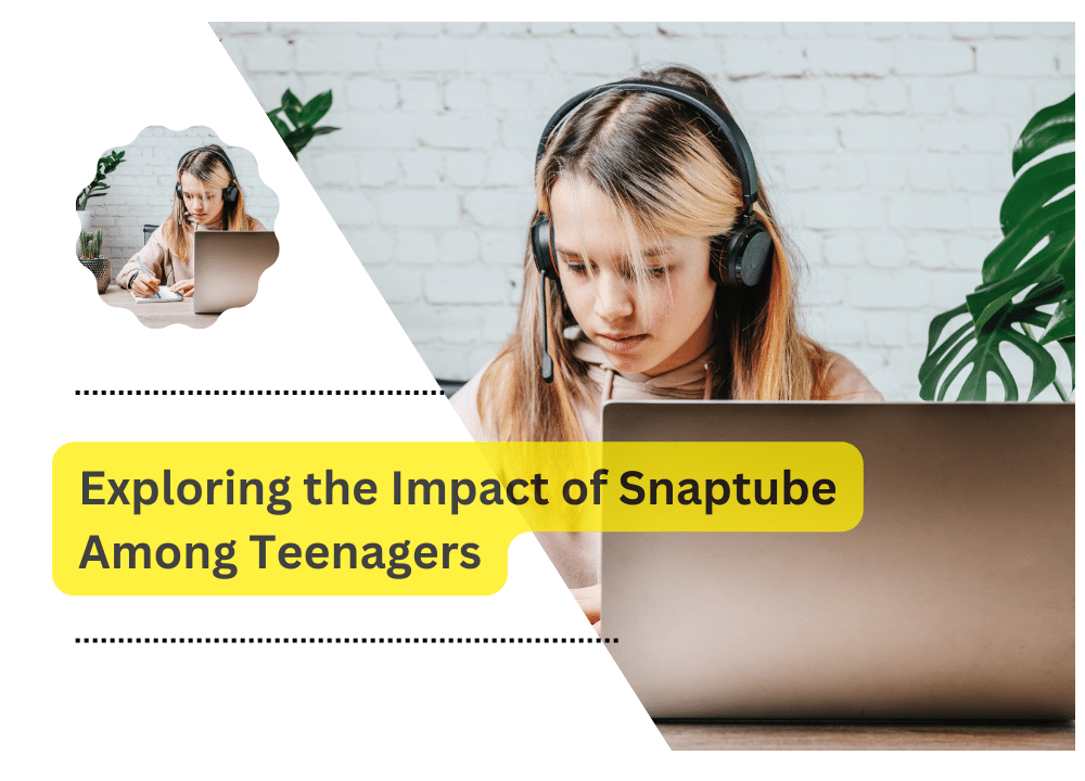 Exploring the Impact of Snaptube Among Teenagers
