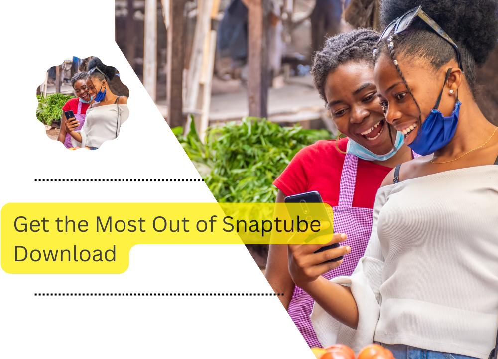 Get the Most Out of Snaptube Download