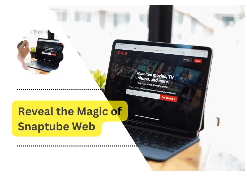 Reveal the Magic of Snaptube Web